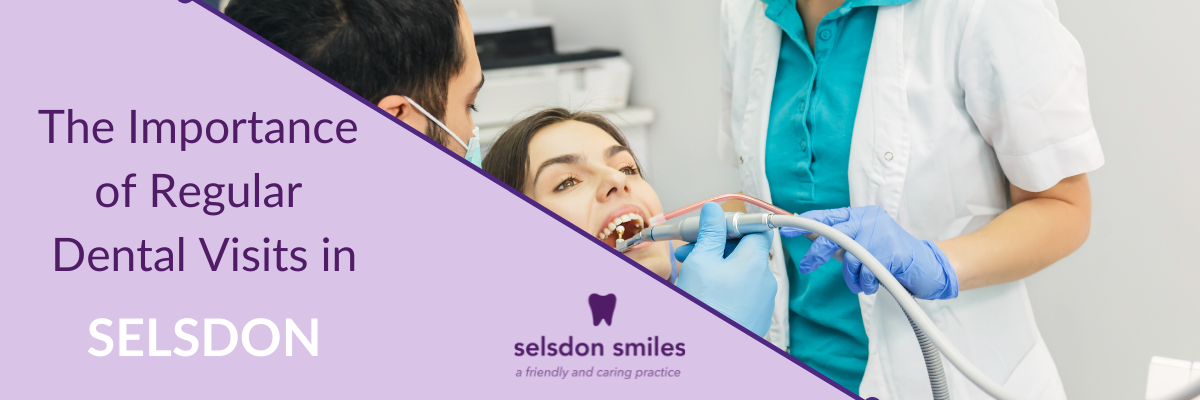 The Importance of Regular Dental Visits in Selsdon